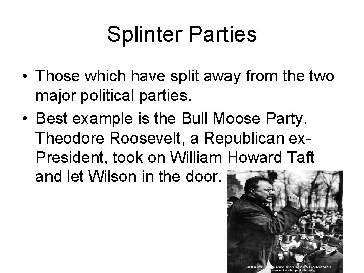 Splinter Parties • Those which have split away from the two major political parties.