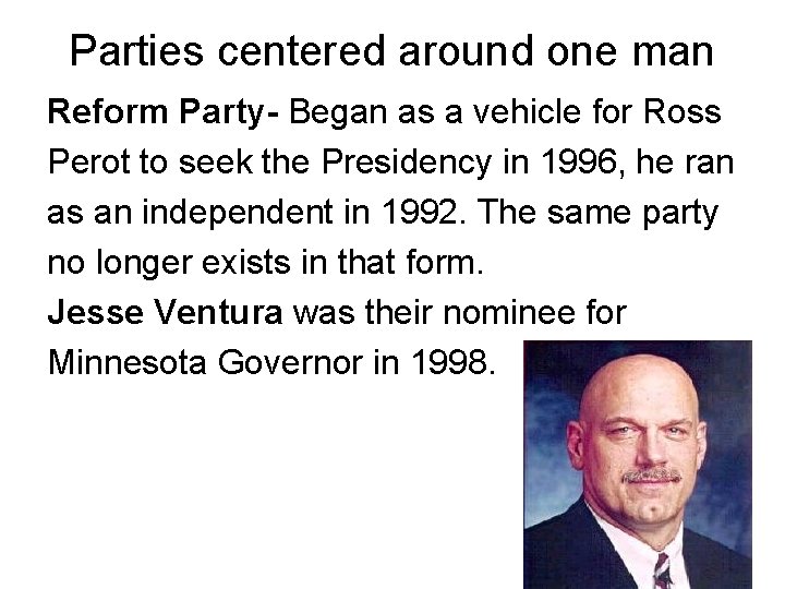 Parties centered around one man Reform Party- Began as a vehicle for Ross Perot