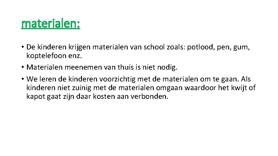 materialen: • De kinderen krijgen materialen van school zoals: potlood, pen, gum, koptelefoon enz.