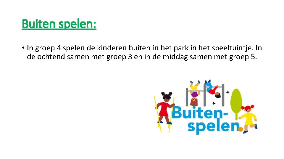 Buiten spelen: • In groep 4 spelen de kinderen buiten in het park in