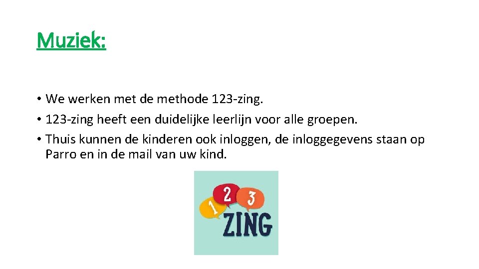 Muziek: • We werken met de methode 123 -zing. • 123 -zing heeft een