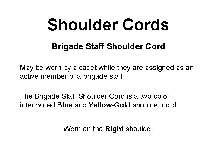 Shoulder Cords Brigade Staff Shoulder Cord May be worn by a cadet while they