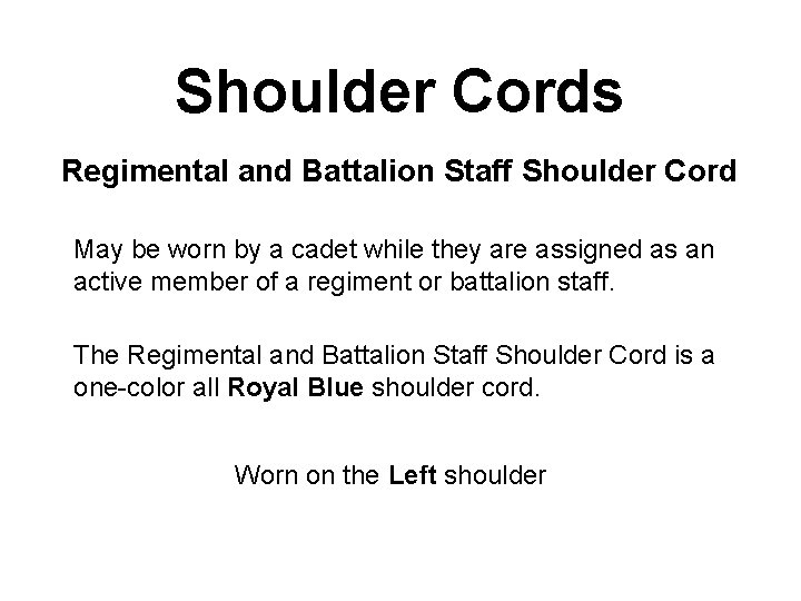 Shoulder Cords Regimental and Battalion Staff Shoulder Cord May be worn by a cadet