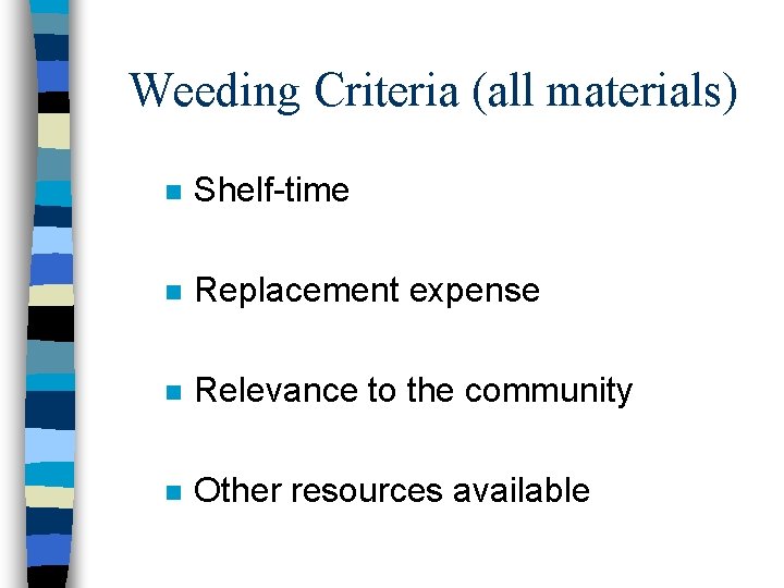 Weeding Criteria (all materials) n Shelf-time n Replacement expense n Relevance to the community