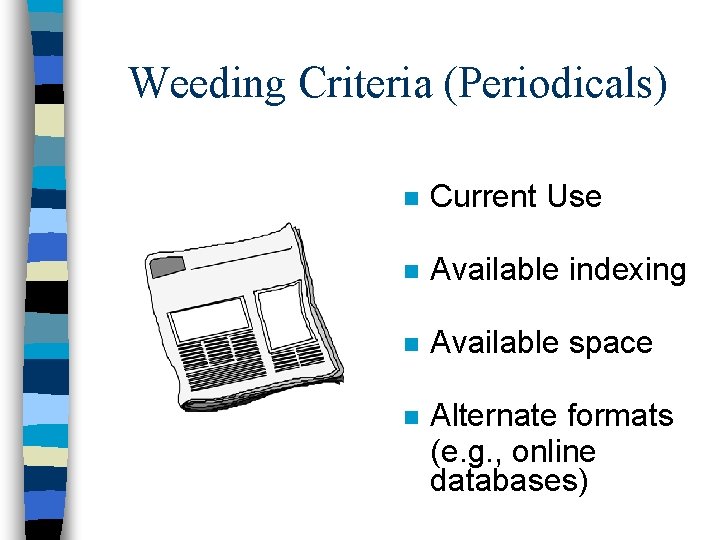 Weeding Criteria (Periodicals) n Current Use n Available indexing n Available space n Alternate