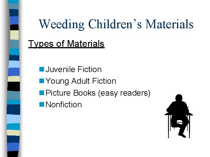 Weeding Children’s Materials Types of Materials n Juvenile Fiction n Young Adult Fiction n Weeding Children’s Materials Types of Materials n Juvenile Fiction n Young Adult Fiction n