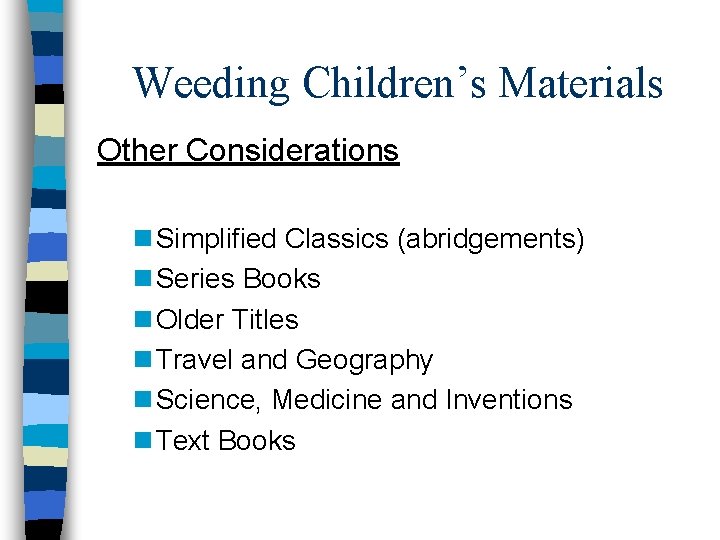 Weeding Children’s Materials Other Considerations n Simplified Classics (abridgements) n Series Books n Older