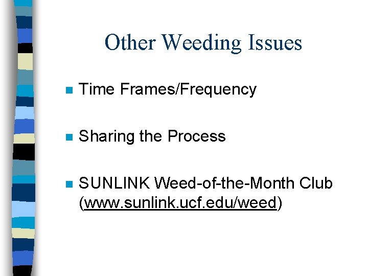 Other Weeding Issues n Time Frames/Frequency n Sharing the Process n SUNLINK Weed-of-the-Month Club Other Weeding Issues n Time Frames/Frequency n Sharing the Process n SUNLINK Weed-of-the-Month Club