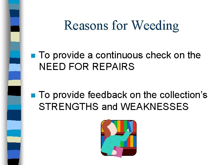 Reasons for Weeding n To provide a continuous check on the NEED FOR REPAIRS Reasons for Weeding n To provide a continuous check on the NEED FOR REPAIRS