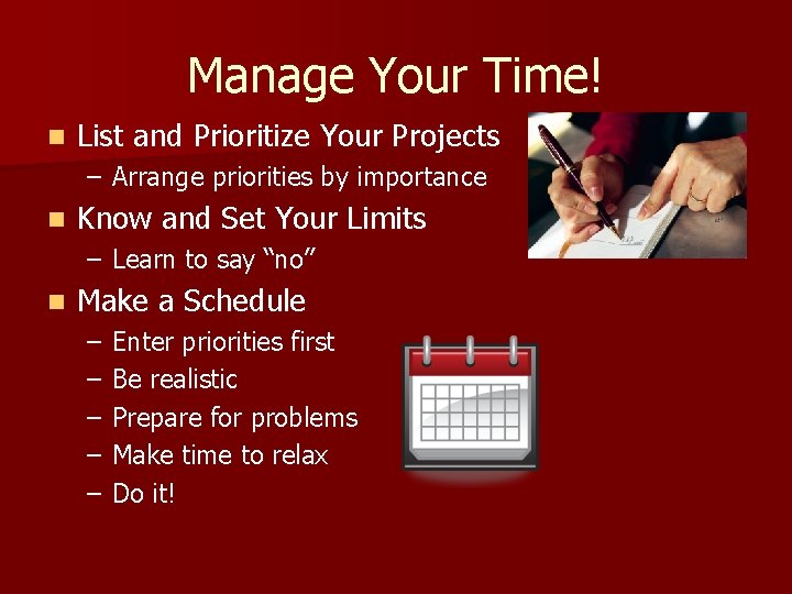 Manage Your Time! n List and Prioritize Your Projects – Arrange priorities by importance