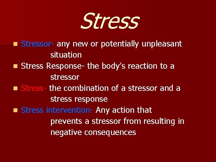 Stressor- any new or potentially unpleasant situation n Stress Response- the body’s reaction to