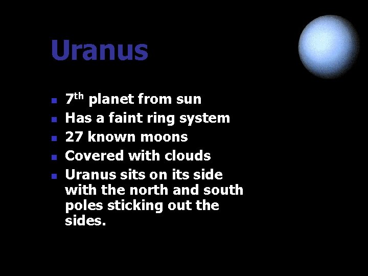 Uranus n n n 7 th planet from sun Has a faint ring system