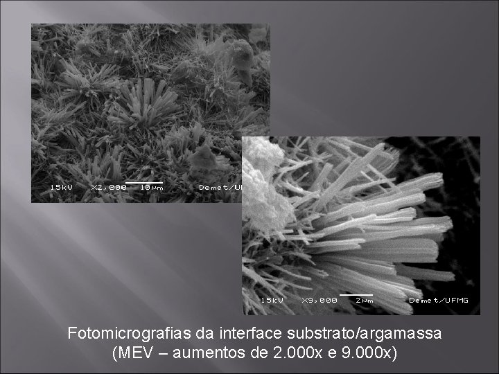 Fotomicrografias da interface substrato/argamassa (MEV – aumentos de 2. 000 x e 9. 000