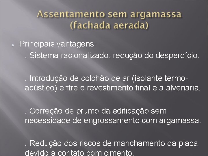 Principais vantagens: . Sistema racionalizado: redução do desperdício. . Introdução de colchão de ar