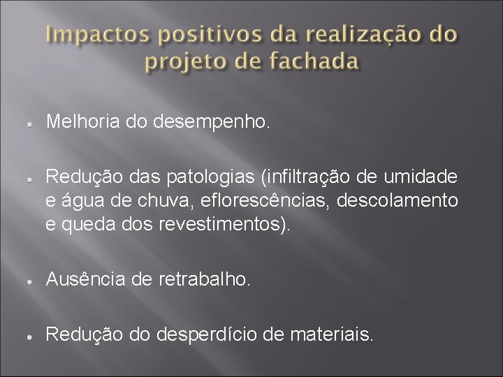 Melhoria do desempenho. Redução das patologias (infiltração de umidade e água de chuva, eflorescências,