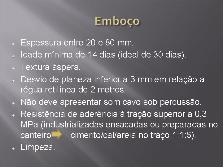 Espessura entre 20 e 80 mm. Idade mínima de 14 dias (ideal de 30