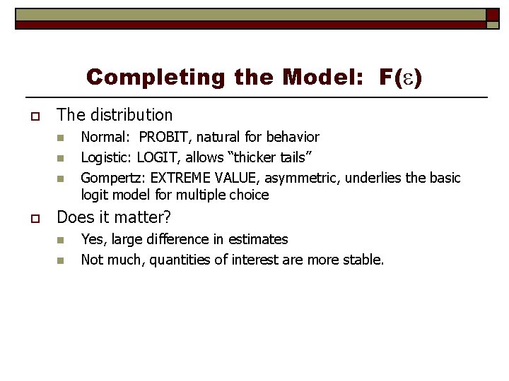 Completing the Model: F( ) o The distribution n o Normal: PROBIT, natural for