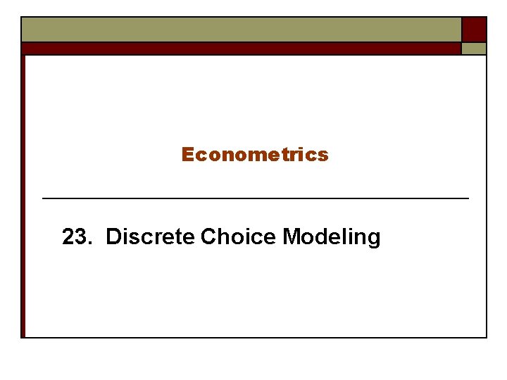 Econometrics 23. Discrete Choice Modeling 