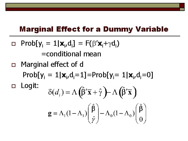 Marginal Effect for a Dummy Variable o o o Prob[yi = 1|xi, di] =