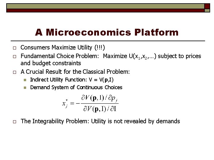 A Microeconomics Platform o o o Consumers Maximize Utility (!!!) Fundamental Choice Problem: Maximize