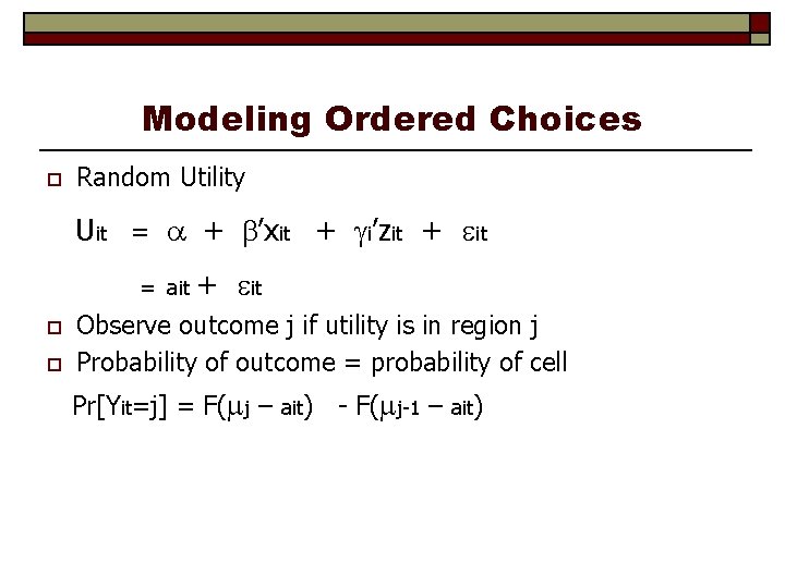 Modeling Ordered Choices o Random Utility Uit = + ’xit + i’zit + it