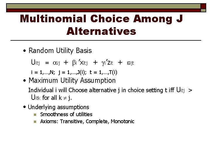 Multinomial Choice Among J Alternatives • Random Utility Basis Uitj = ij + i