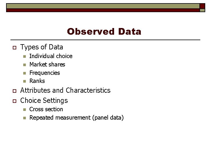 Observed Data o Types of Data n n o o Individual choice Market shares