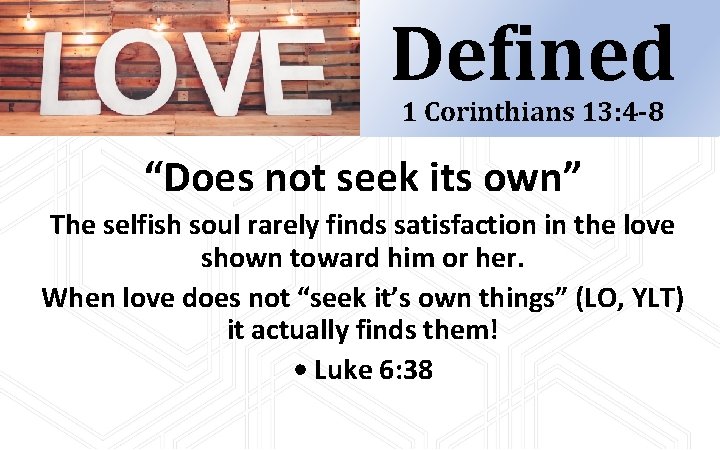 Defined 1 Corinthians 13: 4 -8 “Does not seek its own” The selfish soul Defined 1 Corinthians 13: 4 -8 “Does not seek its own” The selfish soul