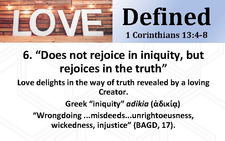 Defined 1 Corinthians 13: 4 -8 6. “Does not rejoice in iniquity, but rejoices Defined 1 Corinthians 13: 4 -8 6. “Does not rejoice in iniquity, but rejoices