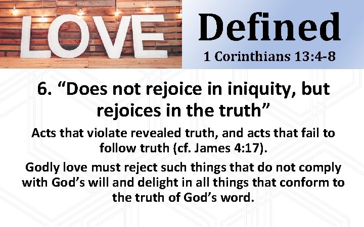 Defined 1 Corinthians 13: 4 -8 6. “Does not rejoice in iniquity, but rejoices Defined 1 Corinthians 13: 4 -8 6. “Does not rejoice in iniquity, but rejoices