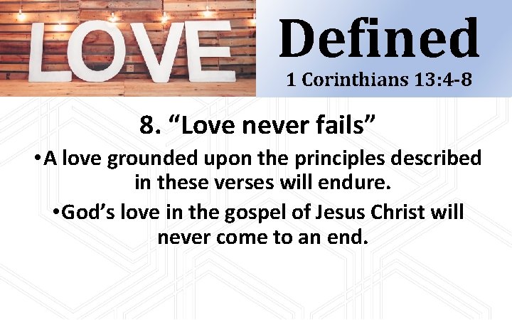 Defined 1 Corinthians 13: 4 -8 8. “Love never fails” • A love grounded Defined 1 Corinthians 13: 4 -8 8. “Love never fails” • A love grounded