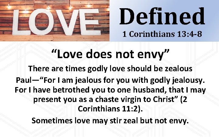 Defined 1 Corinthians 13: 4 -8 “Love does not envy” There are times godly Defined 1 Corinthians 13: 4 -8 “Love does not envy” There are times godly