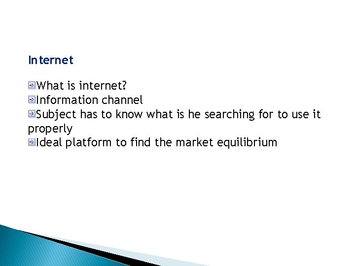 Internet What is internet? Information channel Subject has to know what is he searching