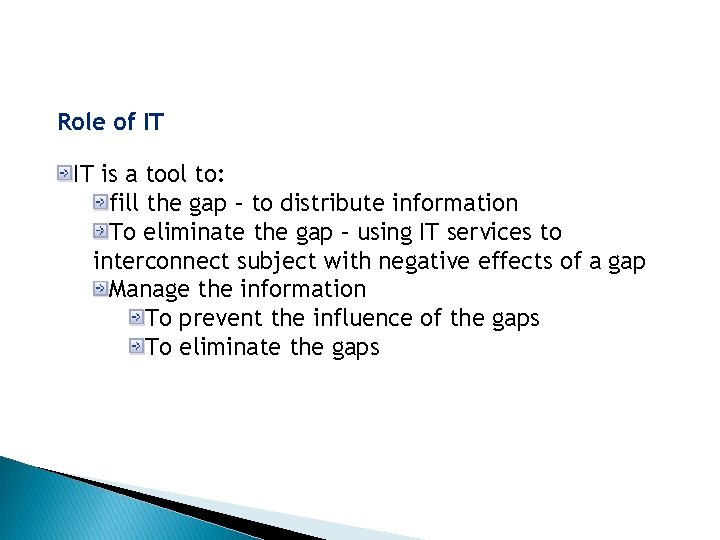 Role of IT IT is a tool to: fill the gap – to distribute