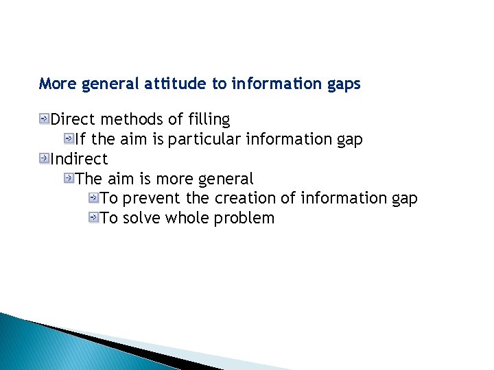 More general attitude to information gaps Direct methods of filling If the aim is