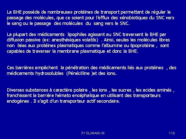 La BHE possède de nombreuses protéines de transport permettant de réguler le passage des