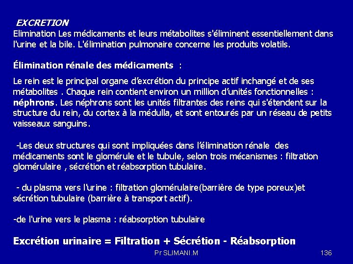 EXCRETION Elimination Les médicaments et leurs métabolites s'éliminent essentiellement dans l'urine et la bile.