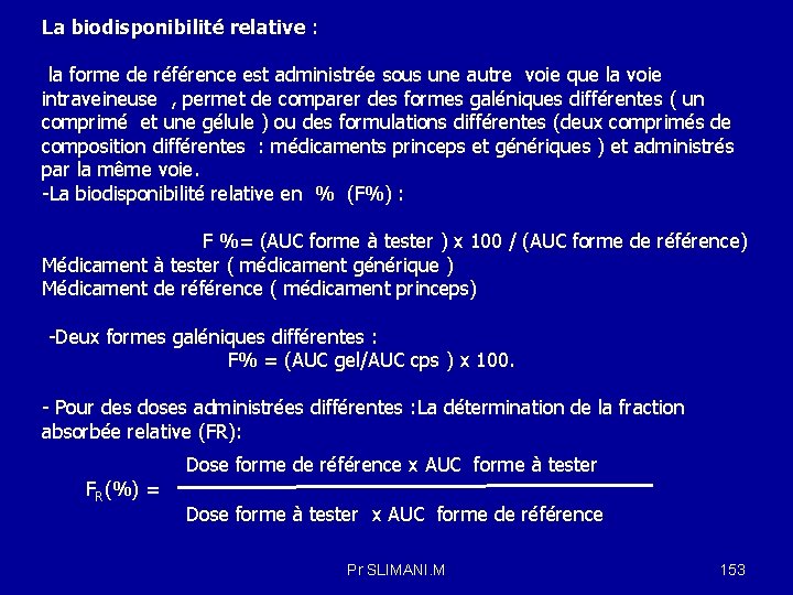 La biodisponibilité relative : la forme de référence est administrée sous une autre voie