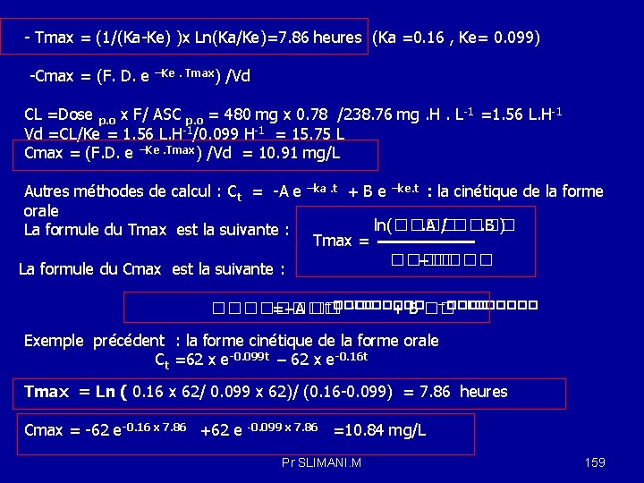 - Tmax = (1/(Ka-Ke) )x Ln(Ka/Ke)=7. 86 heures (Ka =0. 16 , Ke= 0.