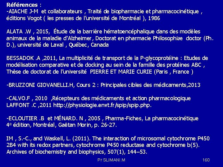 Références : -AIACHE J-M et collaborateurs , Traité de biopharmacie et pharmacocinétique , éditions