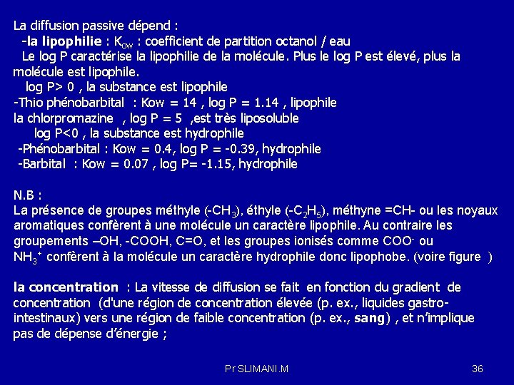 La diffusion passive dépend : -la lipophilie : Kow : coefficient de partition octanol