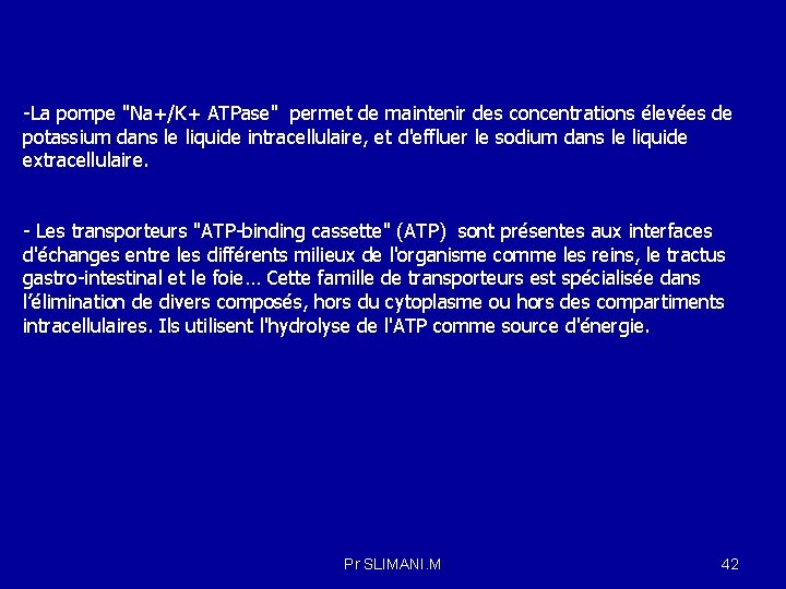 -La pompe "Na+/K+ ATPase" permet de maintenir des concentrations élevées de potassium dans le