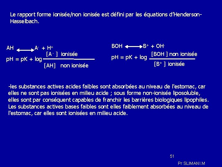 Le rapport forme ionisée/non ionisée est défini par les équations d’Henderson. Hasselbach. AH A