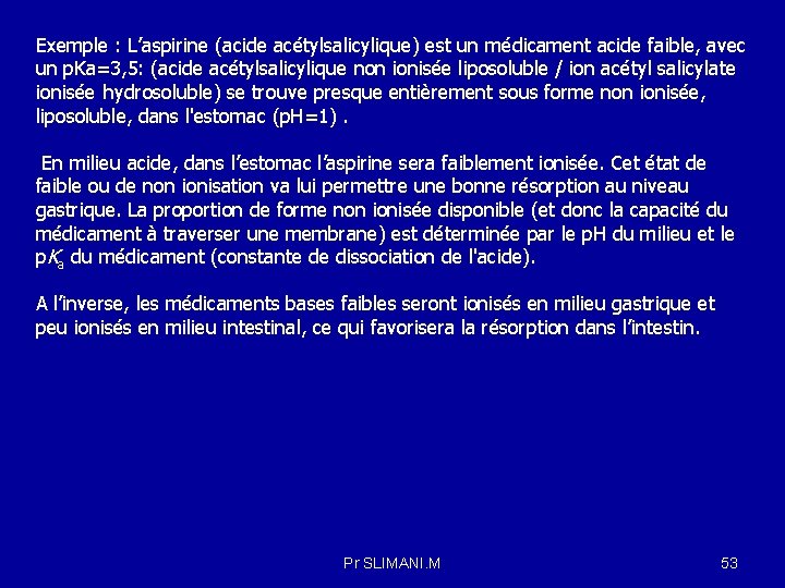 Exemple : L’aspirine (acide acétylsalicylique) est un médicament acide faible, avec un p. Ka=3,