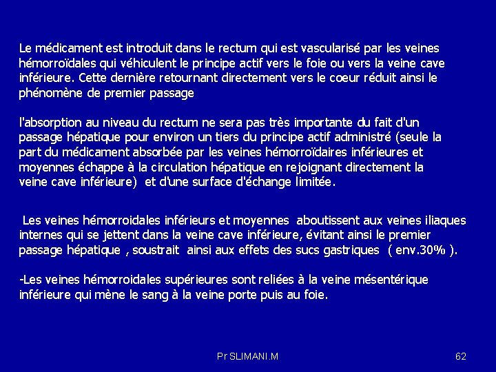 Le médicament est introduit dans le rectum qui est vascularisé par les veines hémorroïdales