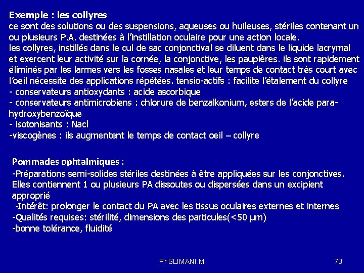 Exemple : les collyres ce sont des solutions ou des suspensions, aqueuses ou huileuses,