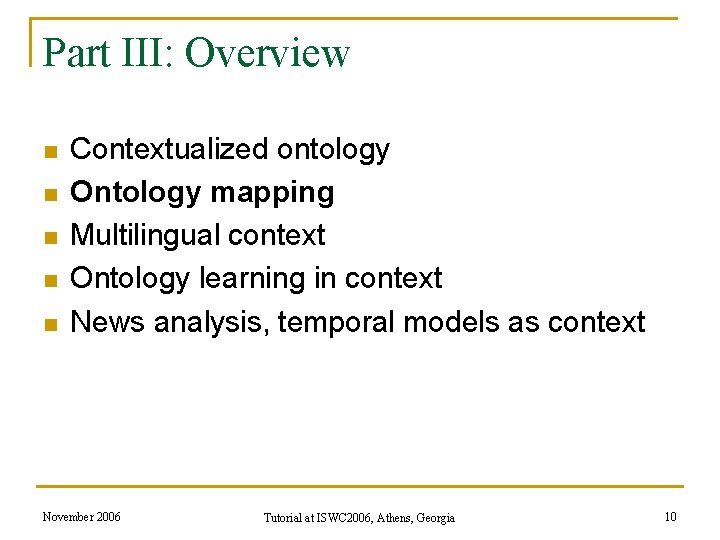 Part III: Overview n n n Contextualized ontology Ontology mapping Multilingual context Ontology learning Part III: Overview n n n Contextualized ontology Ontology mapping Multilingual context Ontology learning