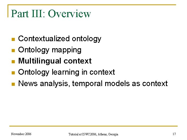 Part III: Overview n n n Contextualized ontology Ontology mapping Multilingual context Ontology learning Part III: Overview n n n Contextualized ontology Ontology mapping Multilingual context Ontology learning