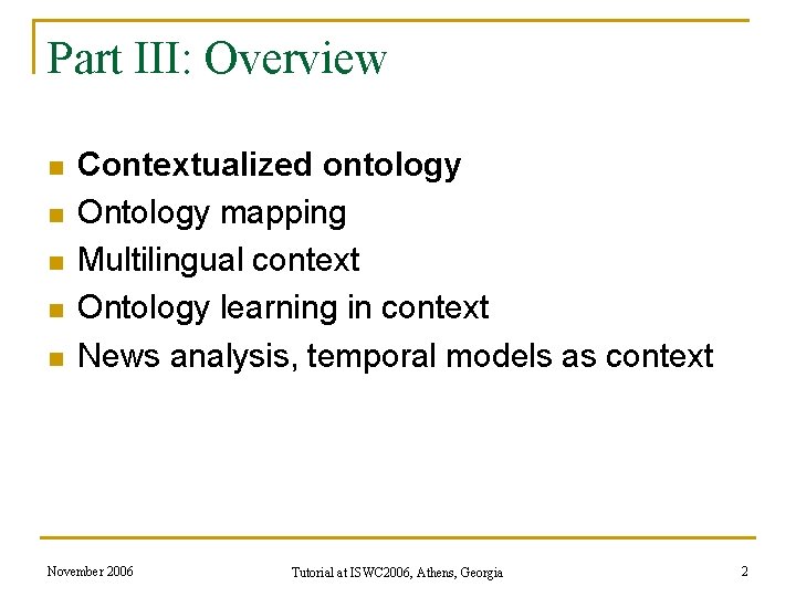 Part III: Overview n n n Contextualized ontology Ontology mapping Multilingual context Ontology learning Part III: Overview n n n Contextualized ontology Ontology mapping Multilingual context Ontology learning