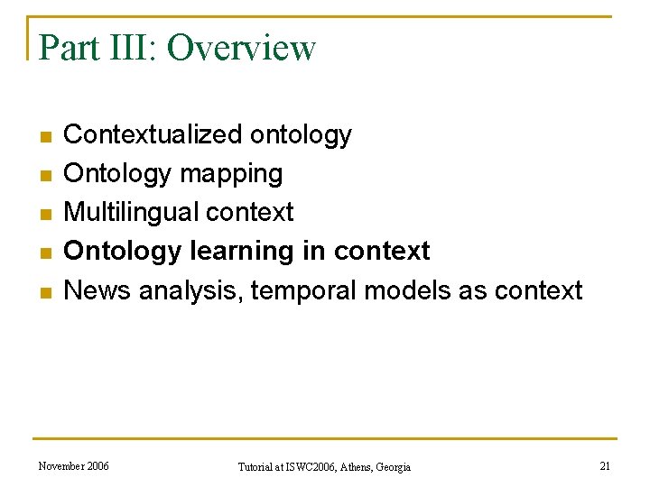 Part III: Overview n n n Contextualized ontology Ontology mapping Multilingual context Ontology learning Part III: Overview n n n Contextualized ontology Ontology mapping Multilingual context Ontology learning